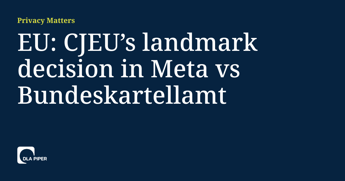 EU CJEU’s landmark decision in Meta vs Bundeskartellamt Privacy Matters