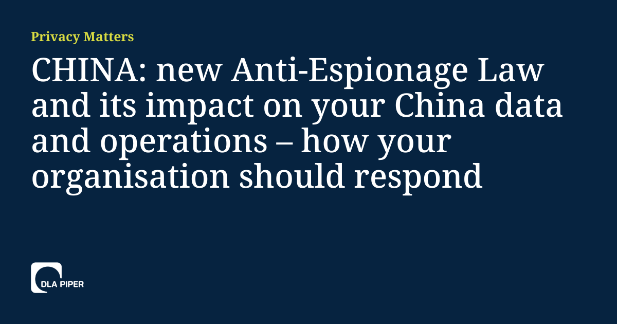 CHINA new AntiEspionage Law and its impact on your China data and