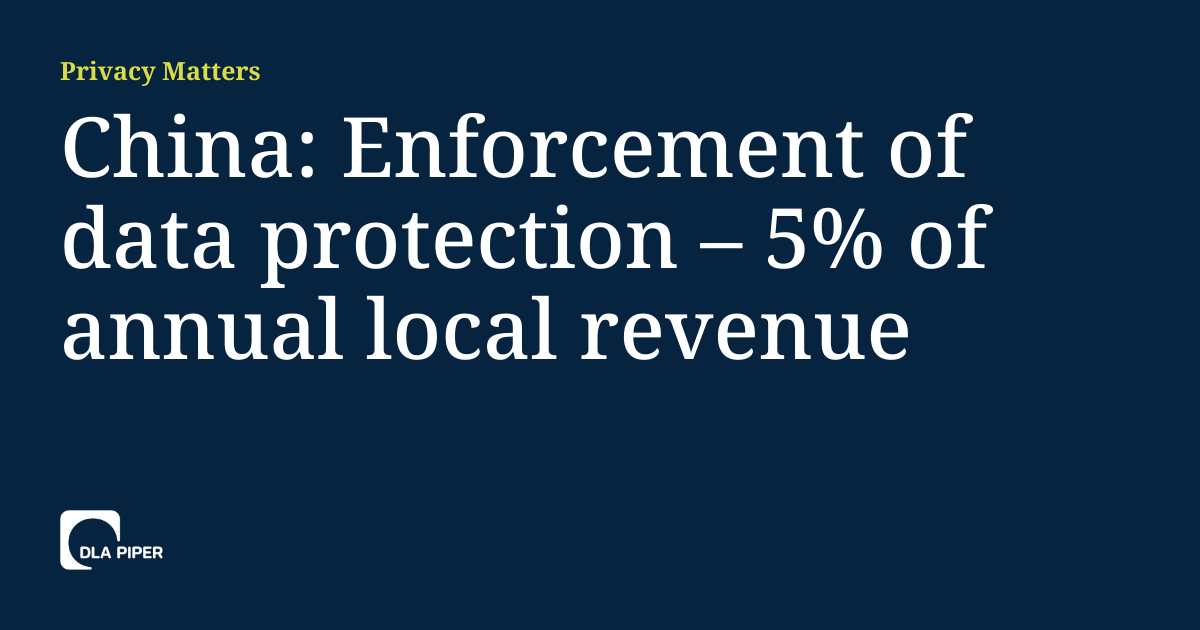 China: Enforcement of data protection – 5% of annual local revenue ...