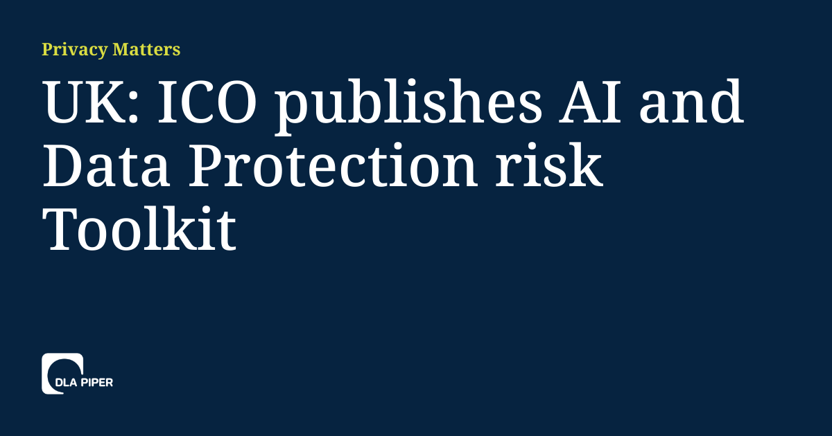 UK: ICO publishes AI and Data Protection risk Toolkit | Privacy Matters