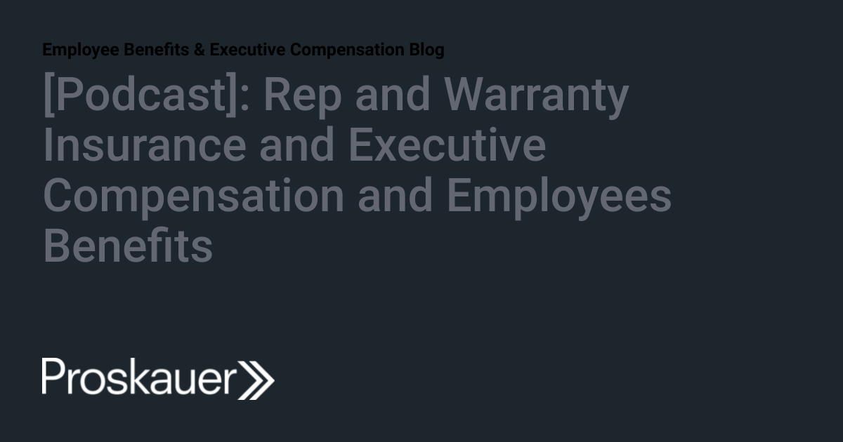 [Podcast] Rep and Warranty Insurance and Executive Compensation and