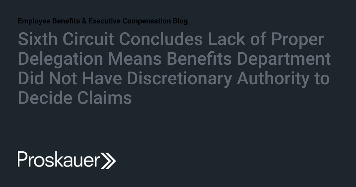 Sixth Circuit Concludes Lack of Proper Delegation Means Benefits