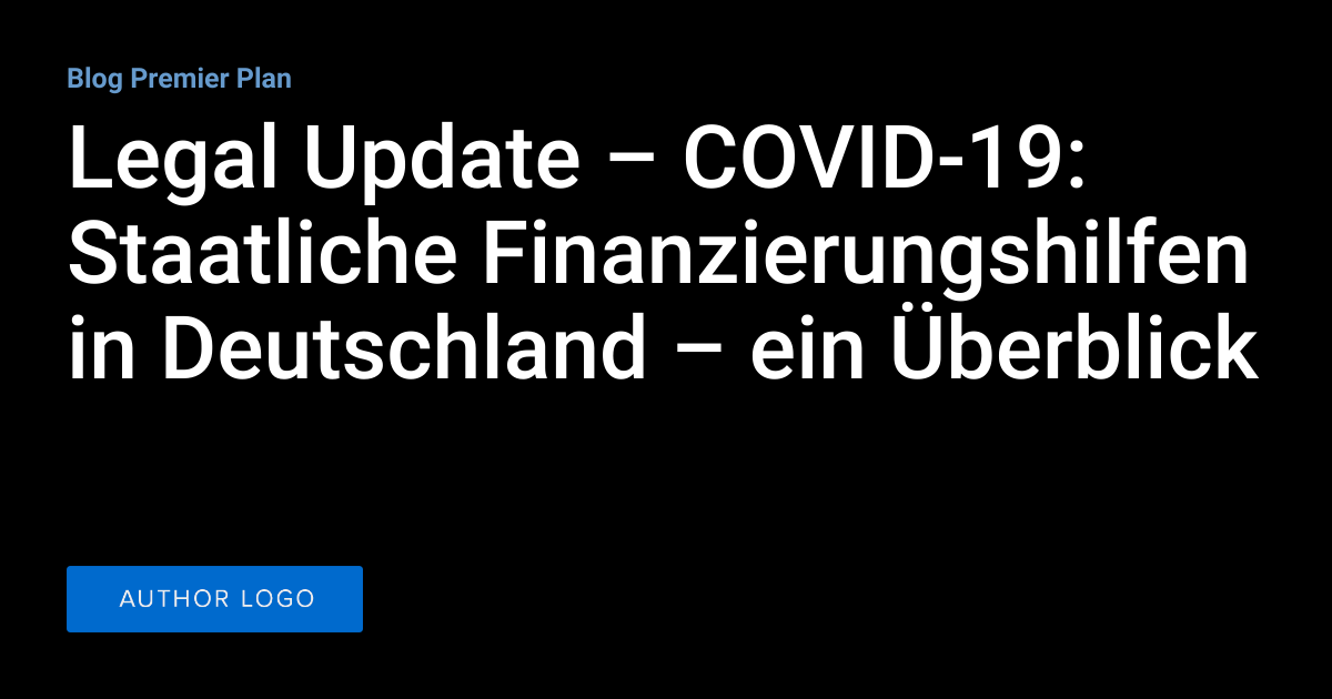 Legal Update COVID19 Staatliche Finanzierungshilfen in Deutschland