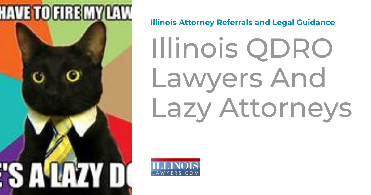 Illinois QDRO Lawyers And Lazy Attorneys Illinois Attorney Referrals
