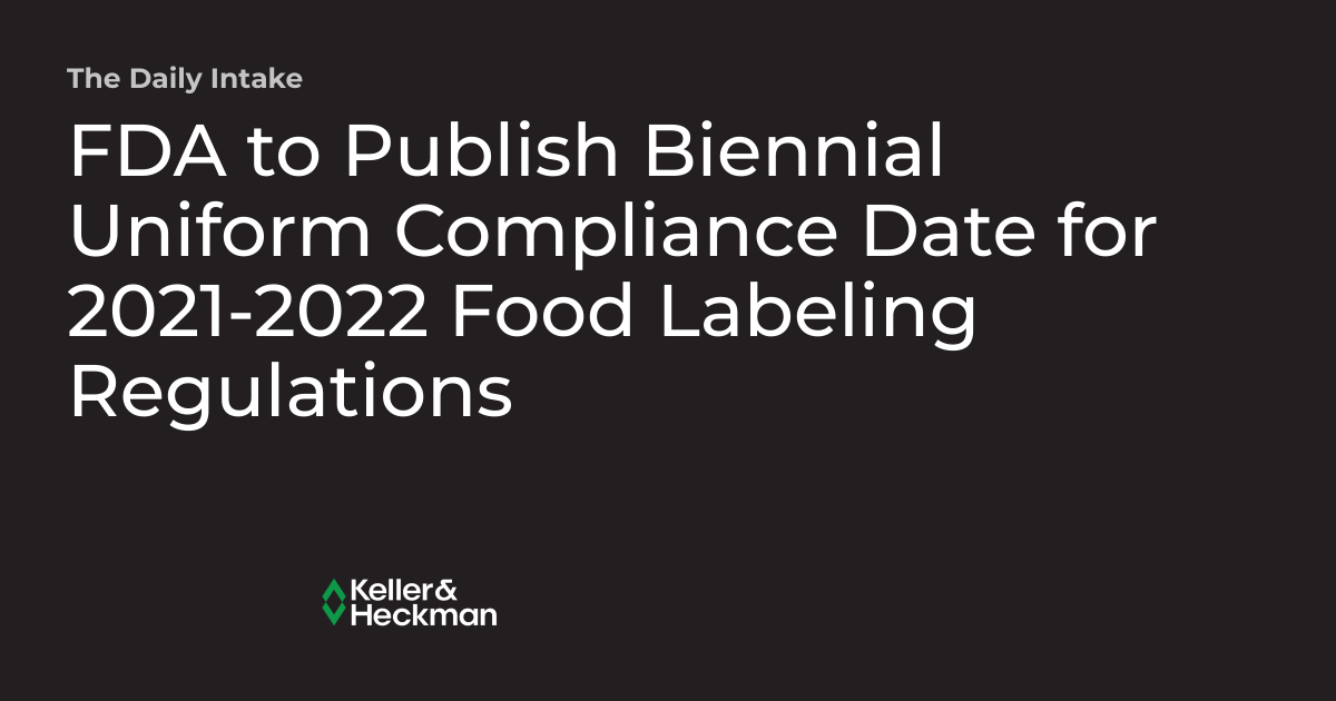 FDA to Publish Biennial Uniform Compliance Date for 20212022 Food