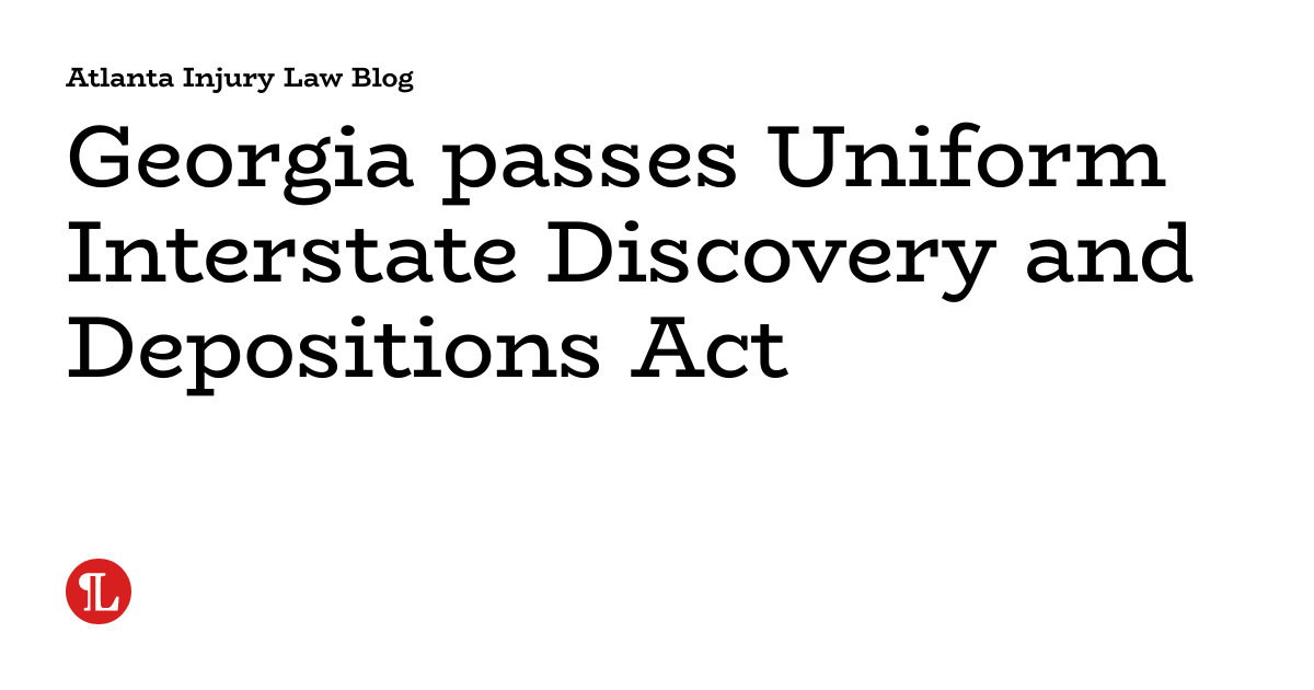 passes Uniform Interstate Discovery and Depositions Act