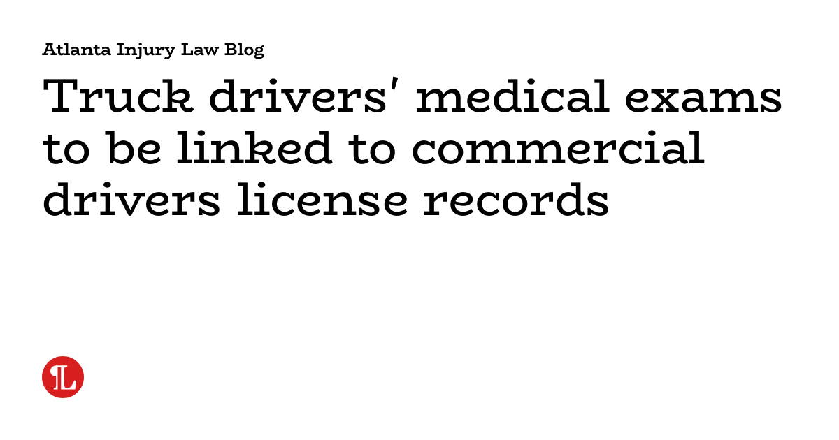 Truck drivers' medical exams to be linked to commercial drivers license