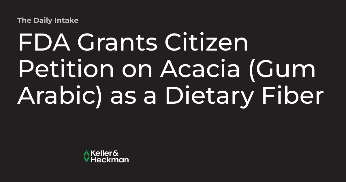 FDA Grants Citizen Petition on Acacia (Gum Arabic) as a Dietary Fiber