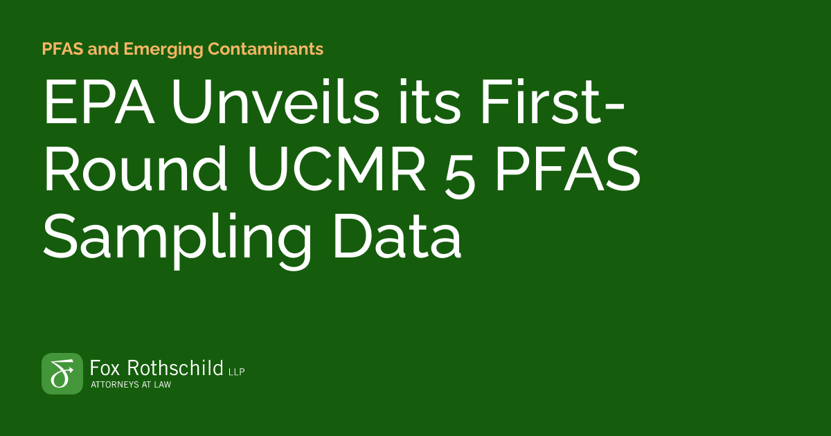 EPA Unveils its FirstRound UCMR 5 PFAS Sampling Data PFAS and