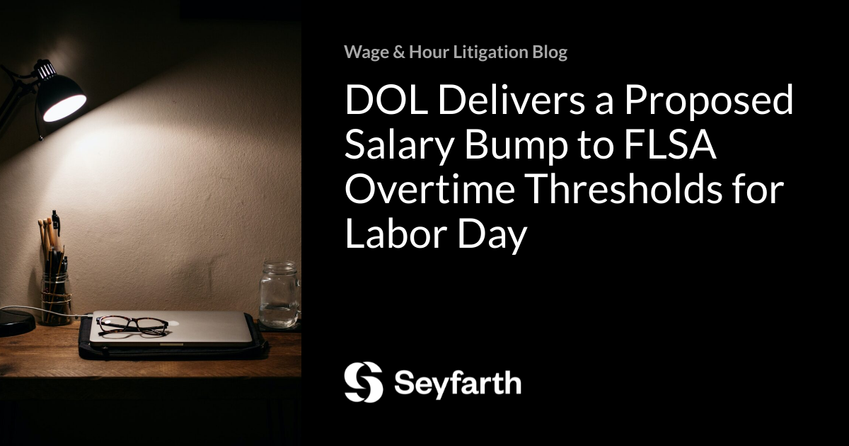 DOL Delivers a Proposed Salary Bump to FLSA Overtime Thresholds for