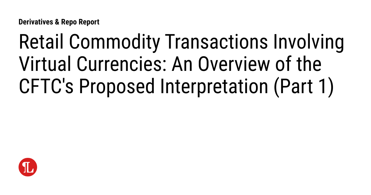 Retail Commodity Transactions Involving Virtual Currencies An Overview
