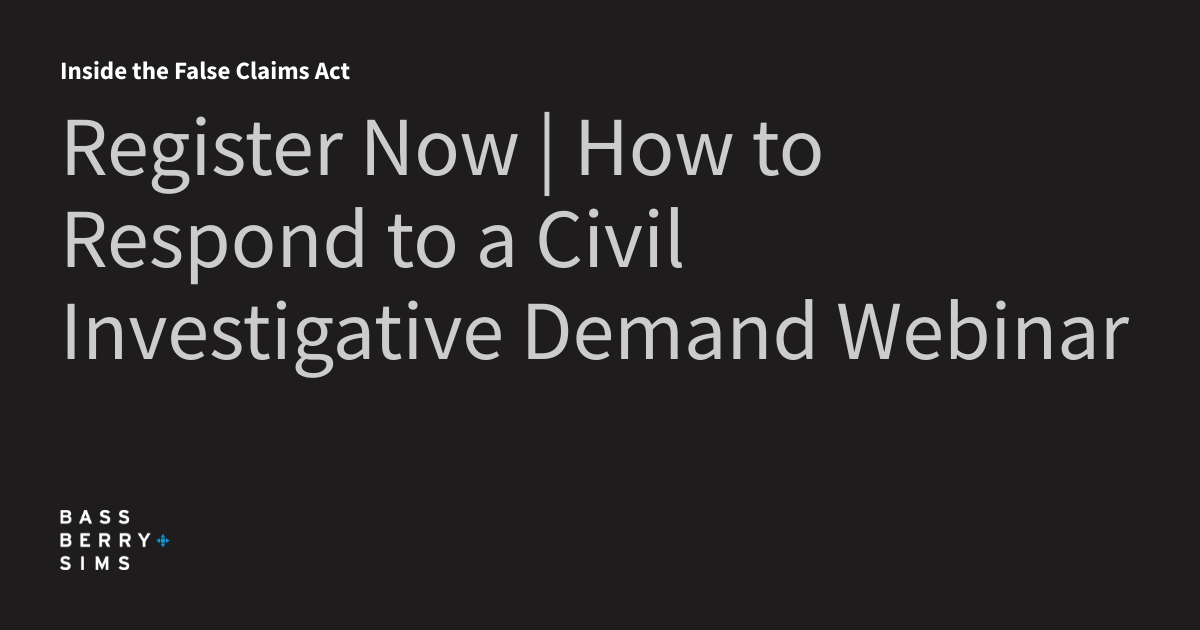 Civil Investigative Demand False Claims Act Register Now | How to Respond to a Civil Investigative Demand Webinar