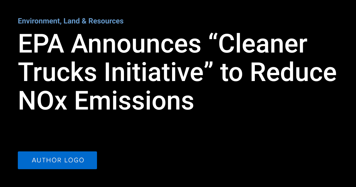 EPA Announces “Cleaner Trucks Initiative” to Reduce NOx Emissions