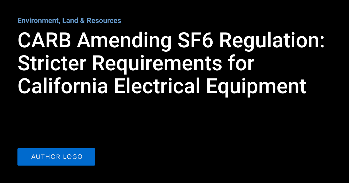 CARB Amending SF6 Regulation Stricter Requirements for California