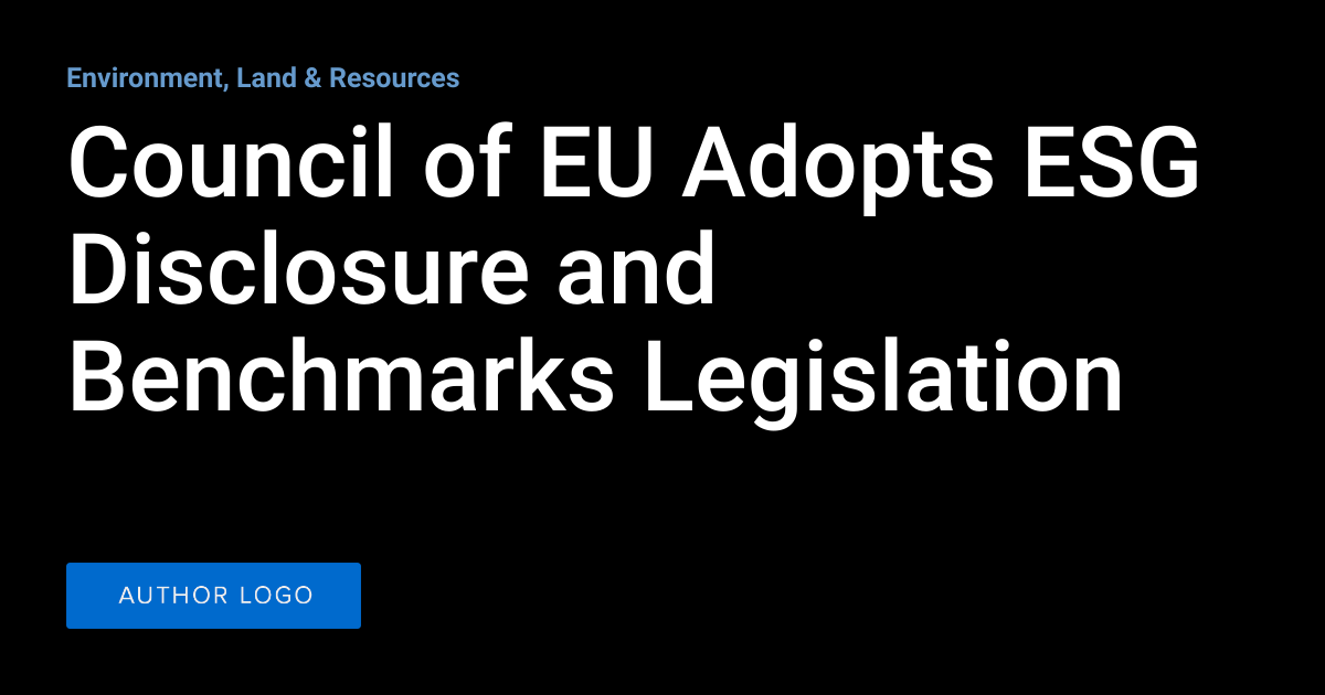 Council of EU Adopts ESG Disclosure and Benchmarks Legislation