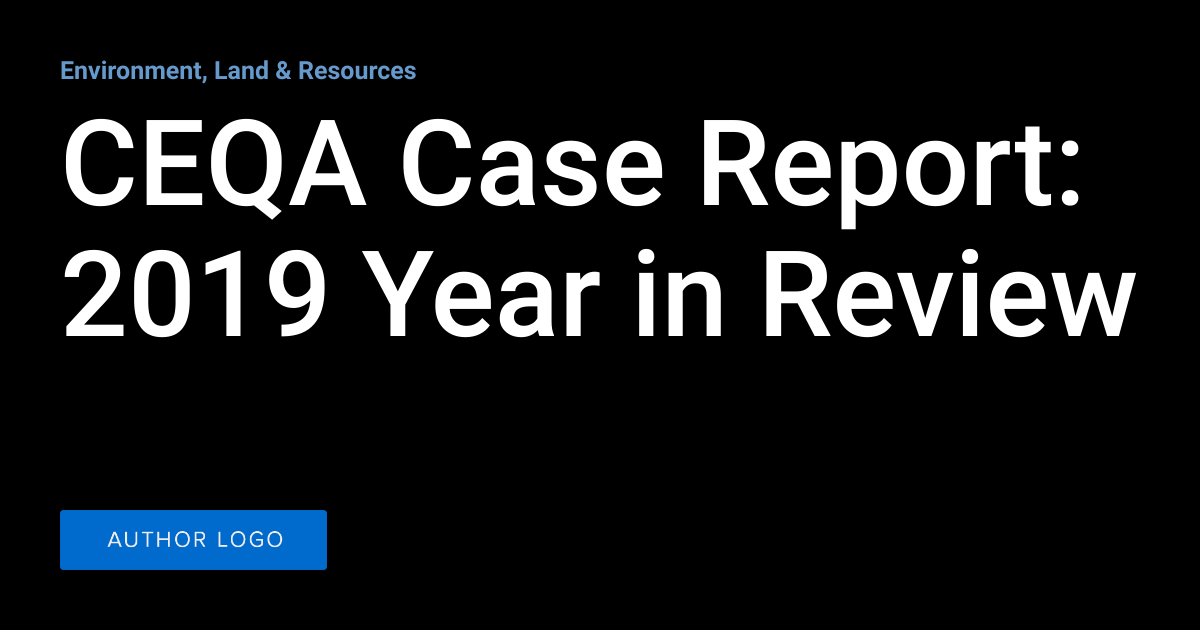 CEQA Case Report 2019 Year in Review Environment, Land & Resources