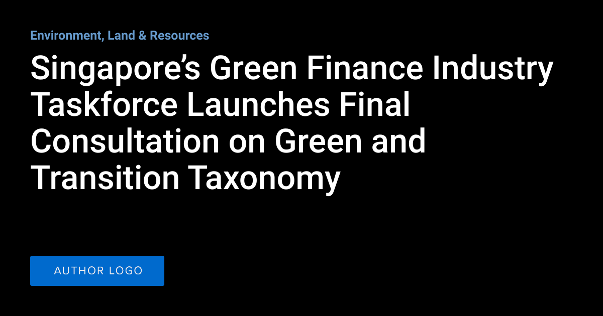 Singapore’s Green Finance Industry Taskforce Launches Final