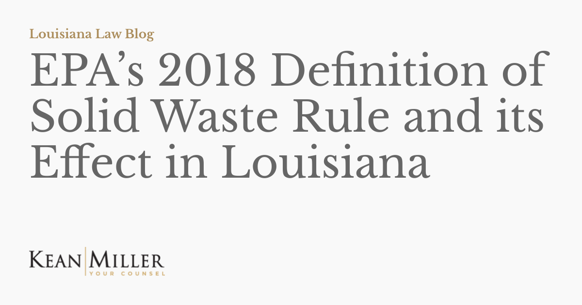 EPA’s 2018 Definition of Solid Waste Rule and its Effect in Louisiana