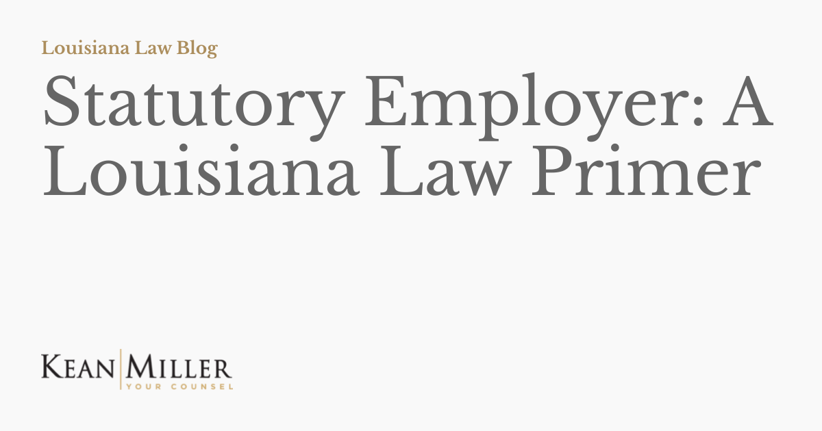 Statutory Employer A Louisiana Law Primer Louisiana Law Blog
