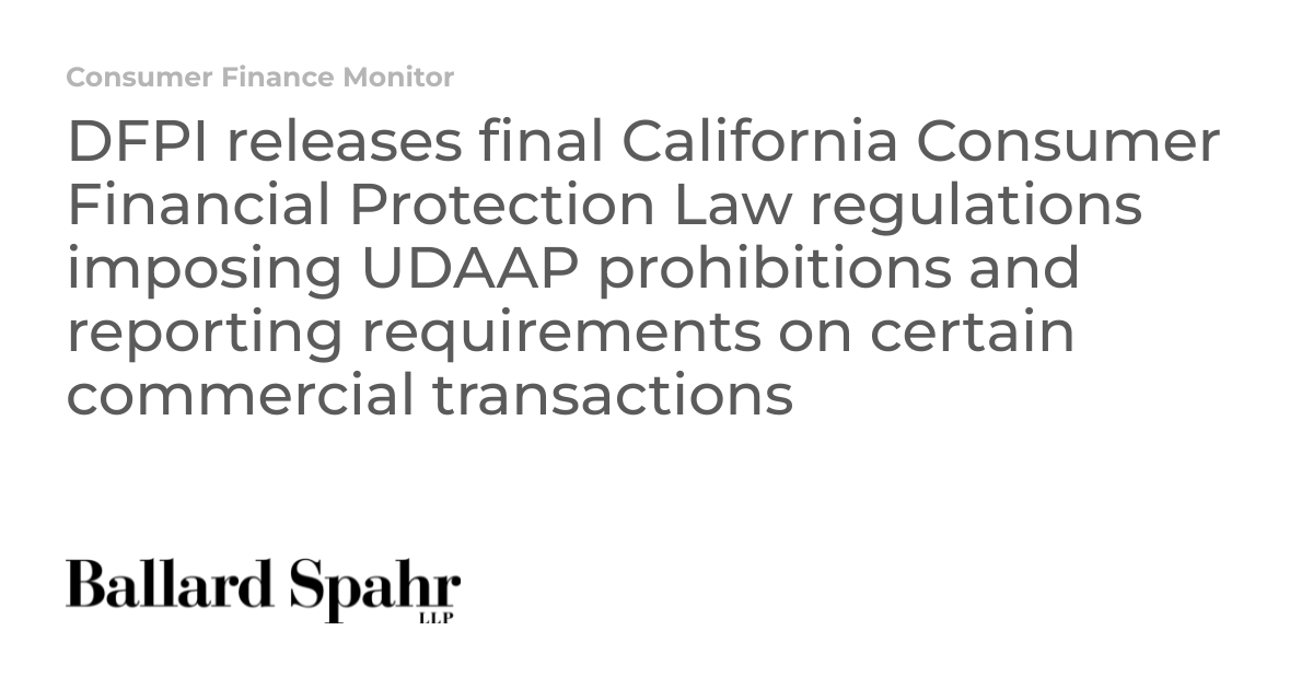 DFPI releases final California Consumer Financial Protection Law regulations imposing UDAAP