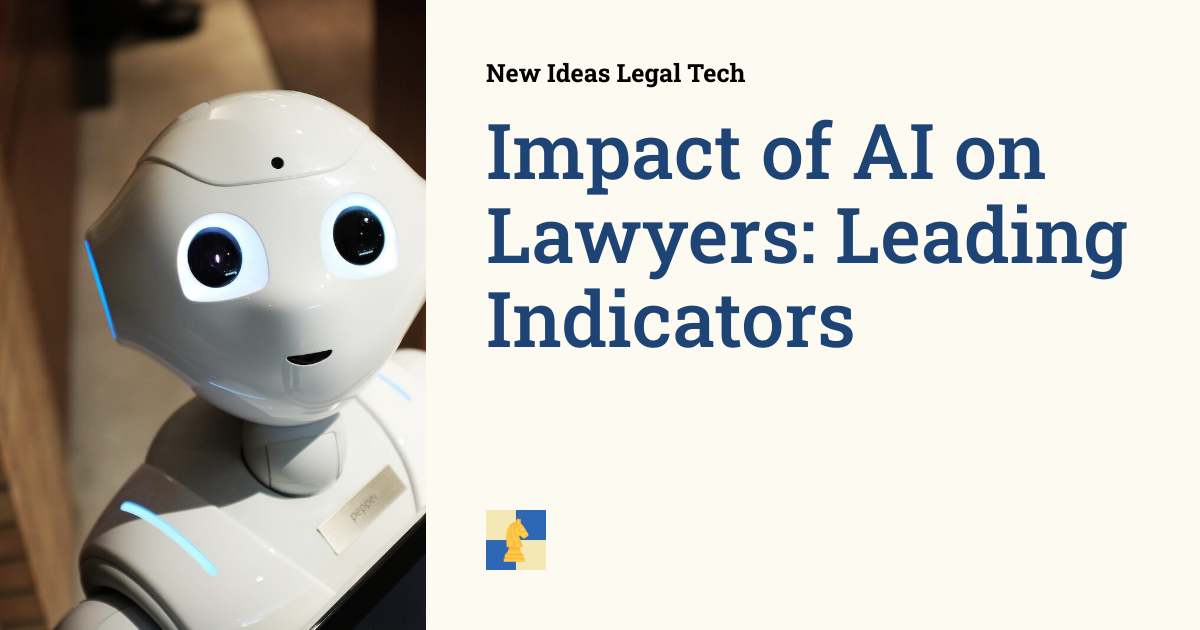 Impact of AI on Lawyers: Leading Indicators | New Ideas Legal Tech