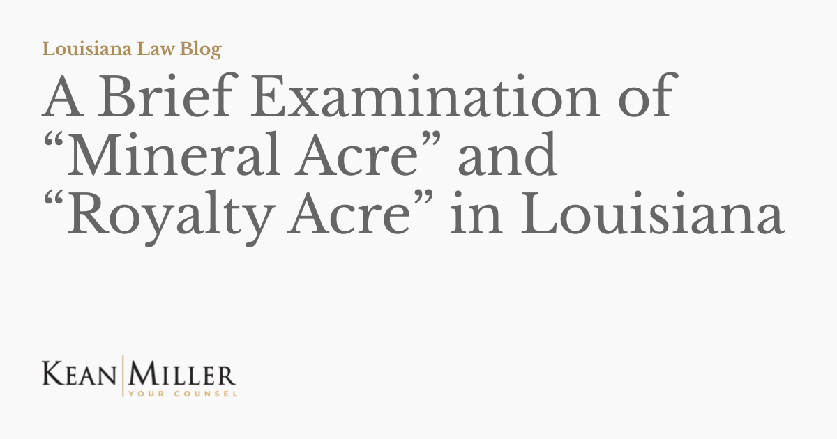 A Brief Examination of “Mineral Acre” and “Royalty Acre” in Louisiana Louisiana Law Blog