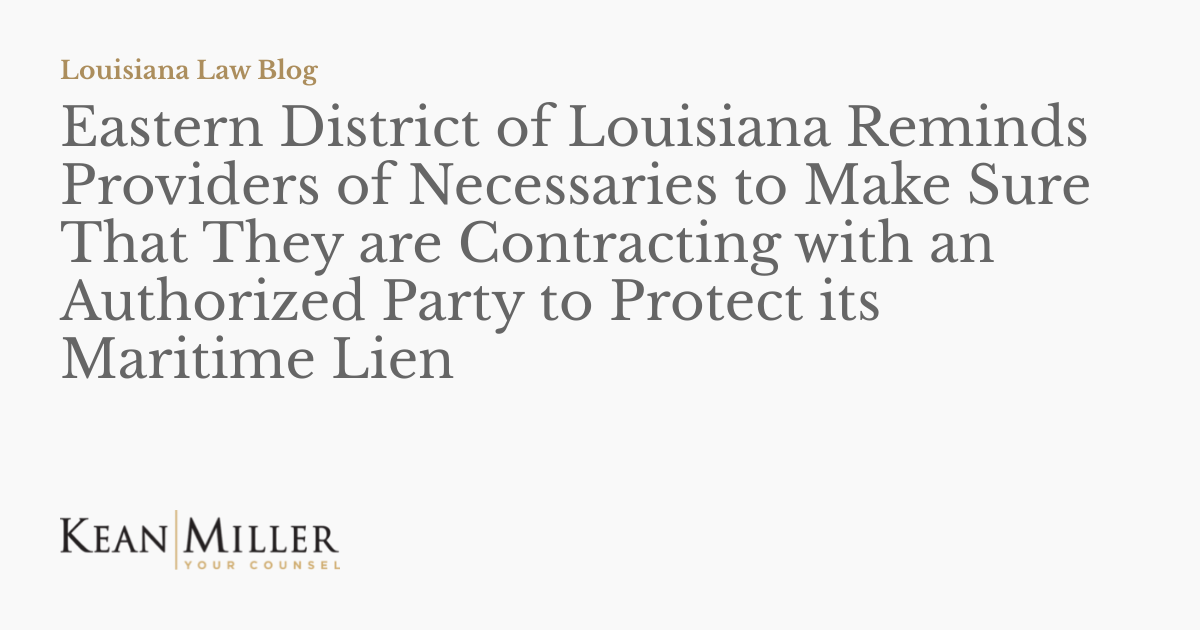 Eastern District of Louisiana Reminds Providers of Necessaries to Make