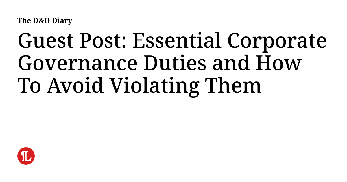 Guest Post: Essential Corporate Governance Duties and How To Avoid Violating Them