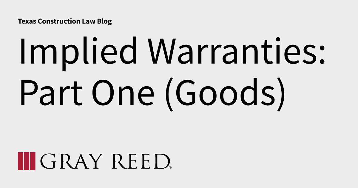 Implied Warranties Part One (Goods) Texas Construction Law Blog