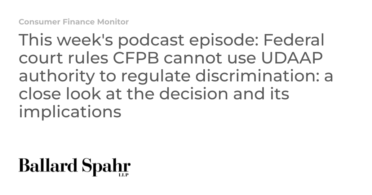 This week's podcast episode Federal court rules CFPB cannot use UDAAP