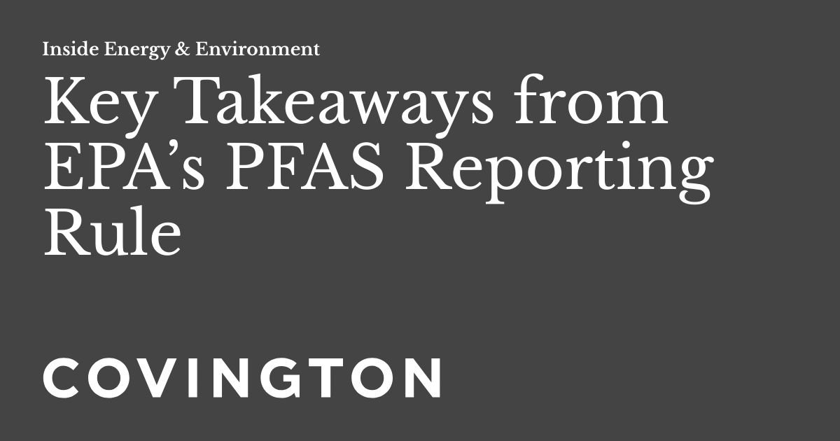 Key Takeaways from EPA’s PFAS Reporting Rule Inside Energy & Environment