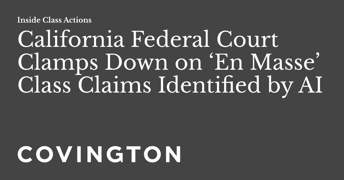 California Federal Court Clamps Down on ‘En Masse’ Class Claims