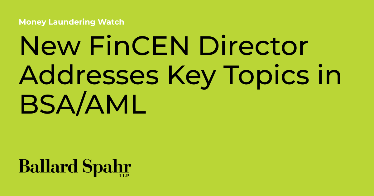 New FinCEN Director Addresses Key Topics in BSA/AML | Money Laundering ...