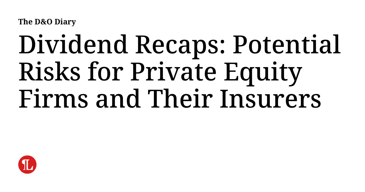 Dividend Recaps Potential Risks for Private Equity Firms and Their