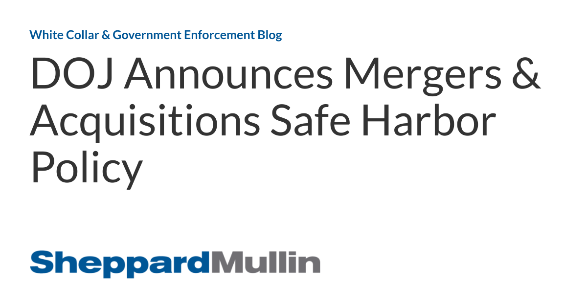 DOJ Announces Mergers & Acquisitions Safe Harbor Policy White Collar