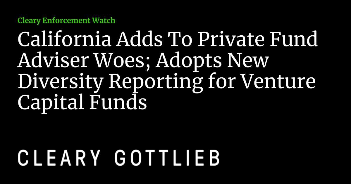 California Adds To Private Fund Adviser Woes; Adopts New Diversity 