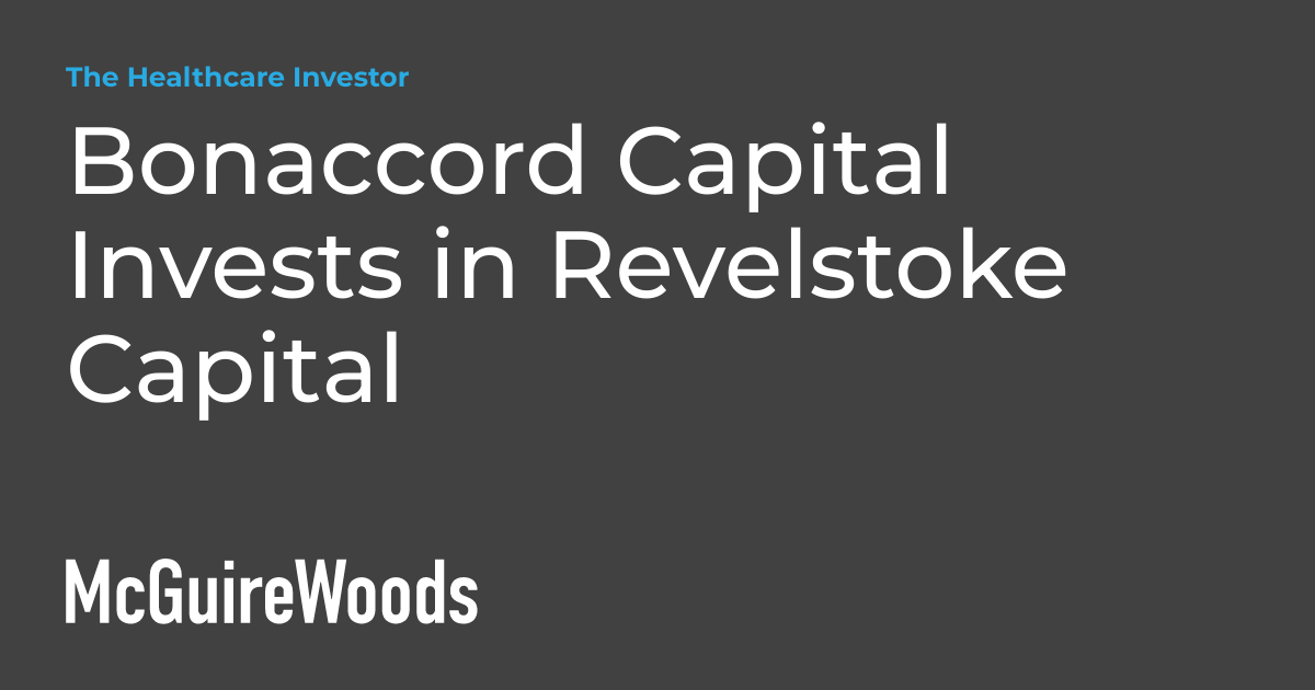 Bonaccord Capital Invests in Revelstoke Capital The Healthcare Investor