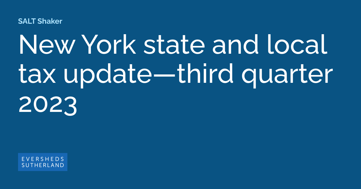 New York state and local tax update—third quarter 2023 SALT Shaker