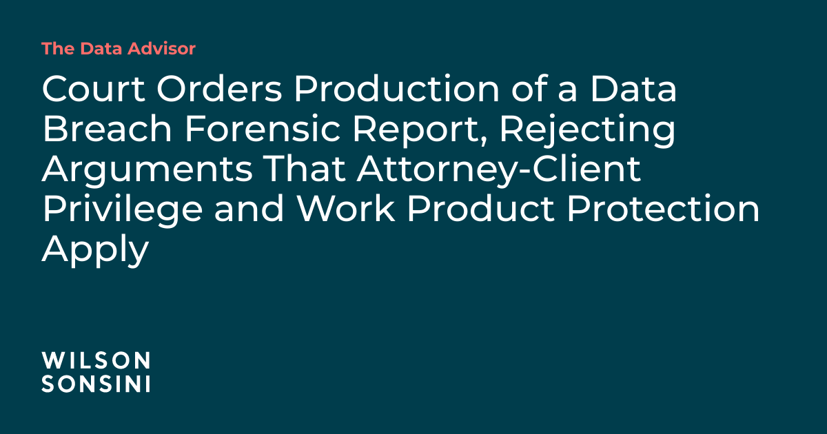 Court Orders Production of a Data Breach Forensic Report, Rejecting