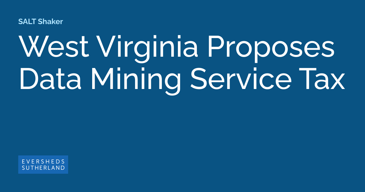 West Virginia Proposes Data Mining Service Tax SALT Shaker