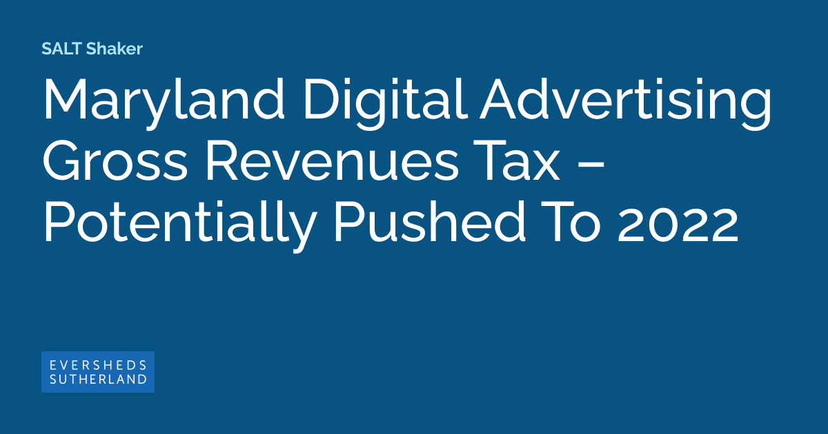 Maryland Digital Advertising Gross Revenues Tax Potentially Pushed To