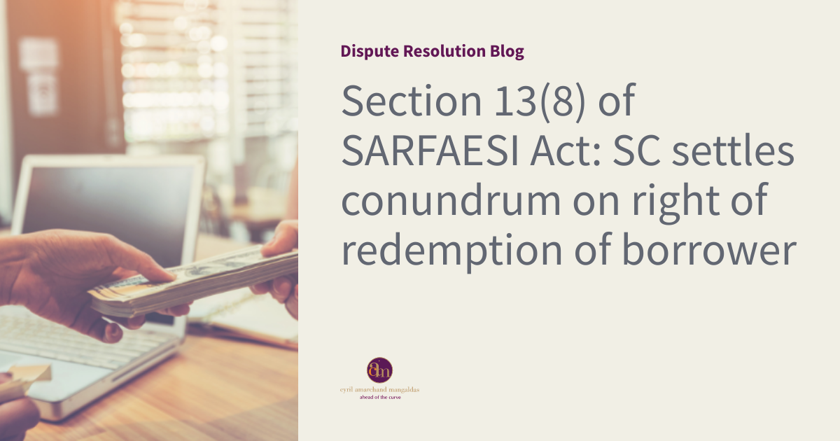 Section 13(8) of SARFAESI Act SC settles conundrum on right of redemption of borrower Dispute