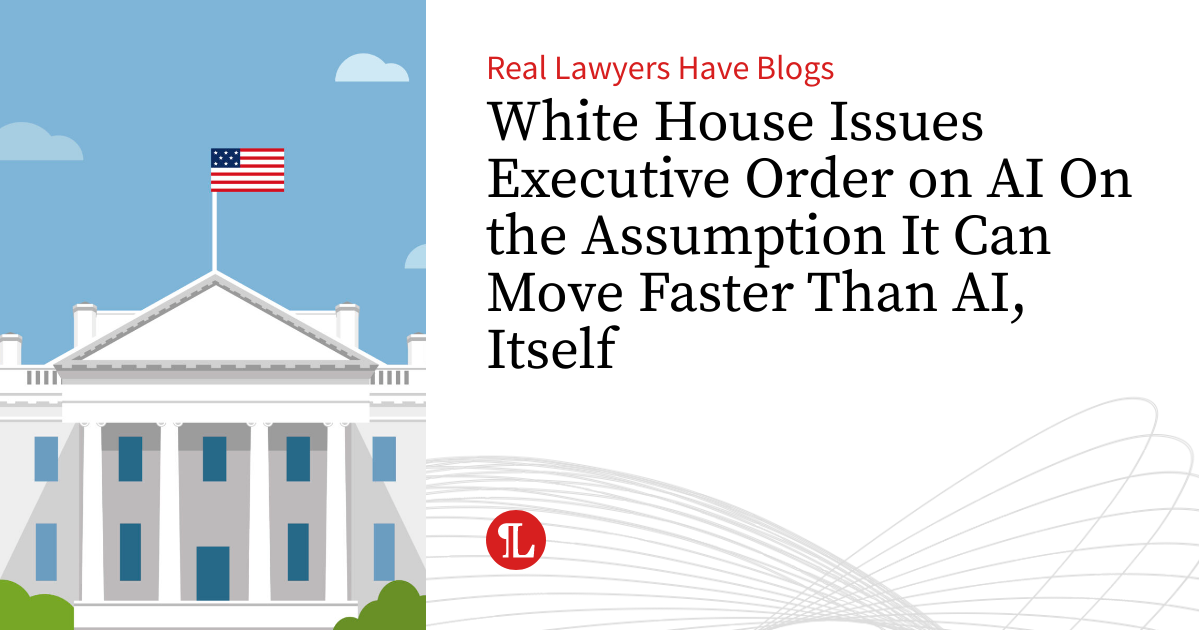 White House Issues Executive Order on AI On the Assumption It Can Move ...