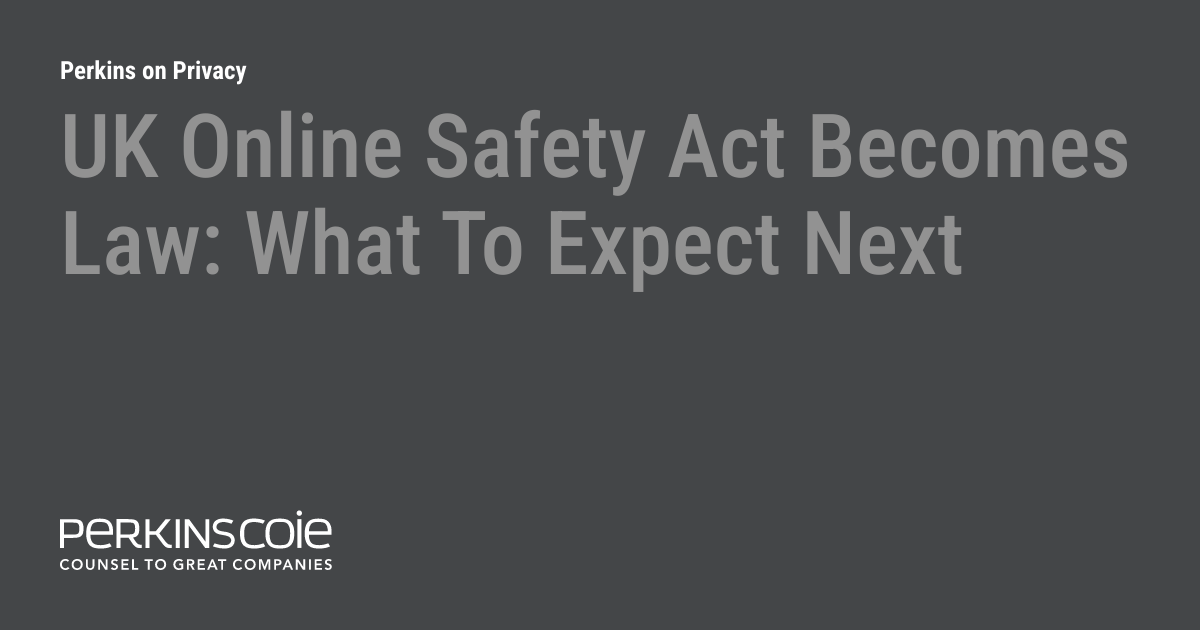 UK Online Safety Act Law What To Expect Next Perkins on Privacy