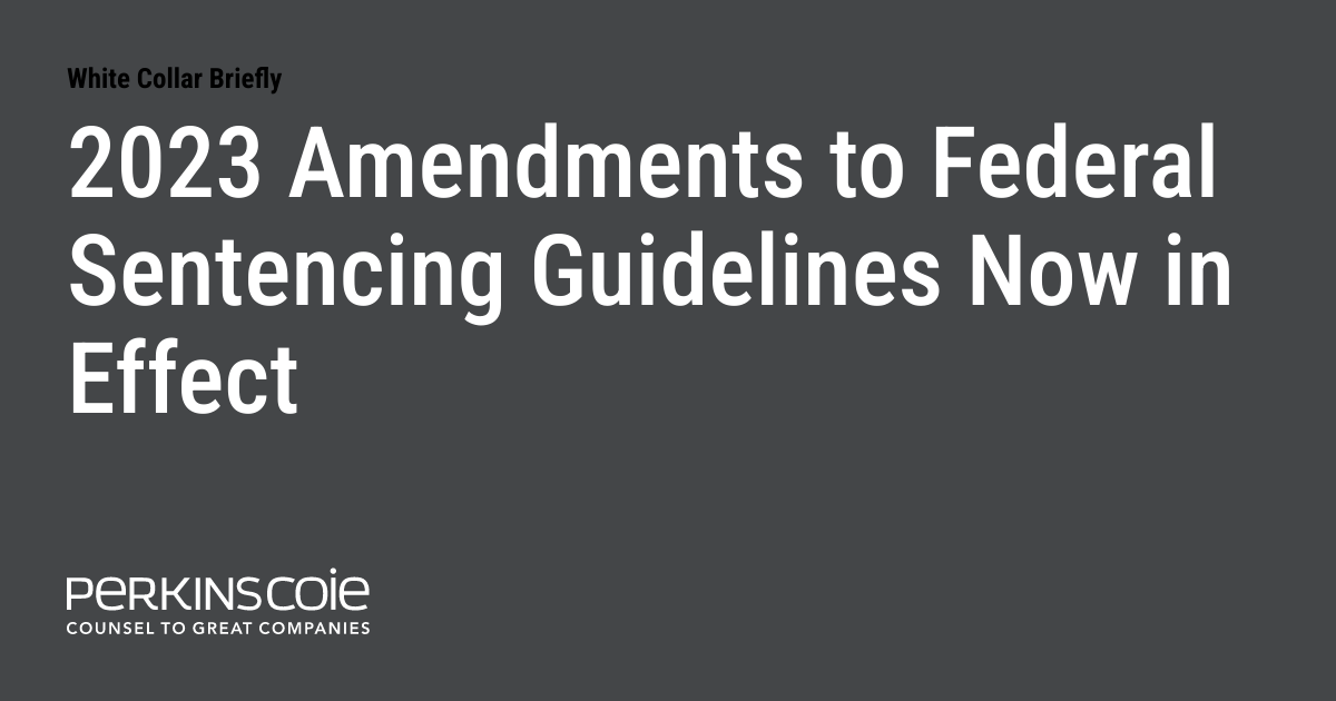 2023 Amendments to Federal Sentencing Guidelines Now in Effect White