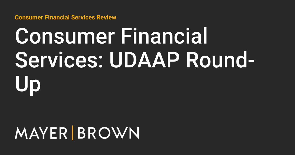 Consumer Financial Services UDAAP RoundUp Consumer Financial