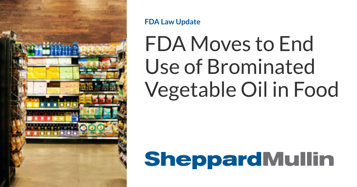 FDA Moves to End Use of Brominated Vegetable Oil in Food FDA Law Update