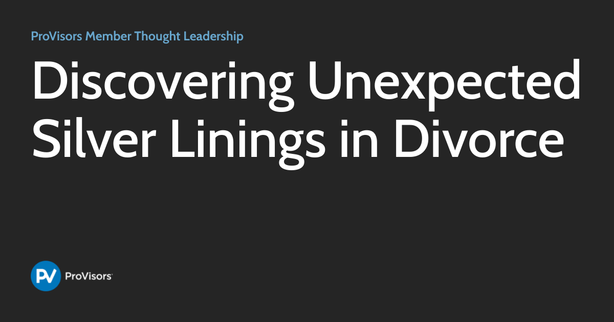 Discovering Unexpected Silver Linings in Divorce ProVisors Member