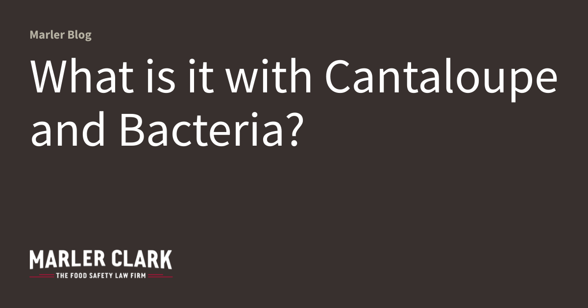 What is it with Cantaloupe and Bacteria? Marler Blog