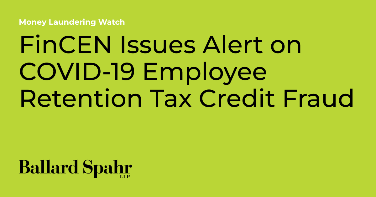 FinCEN Issues Alert on COVID-19 Employee Retention Tax Credit 